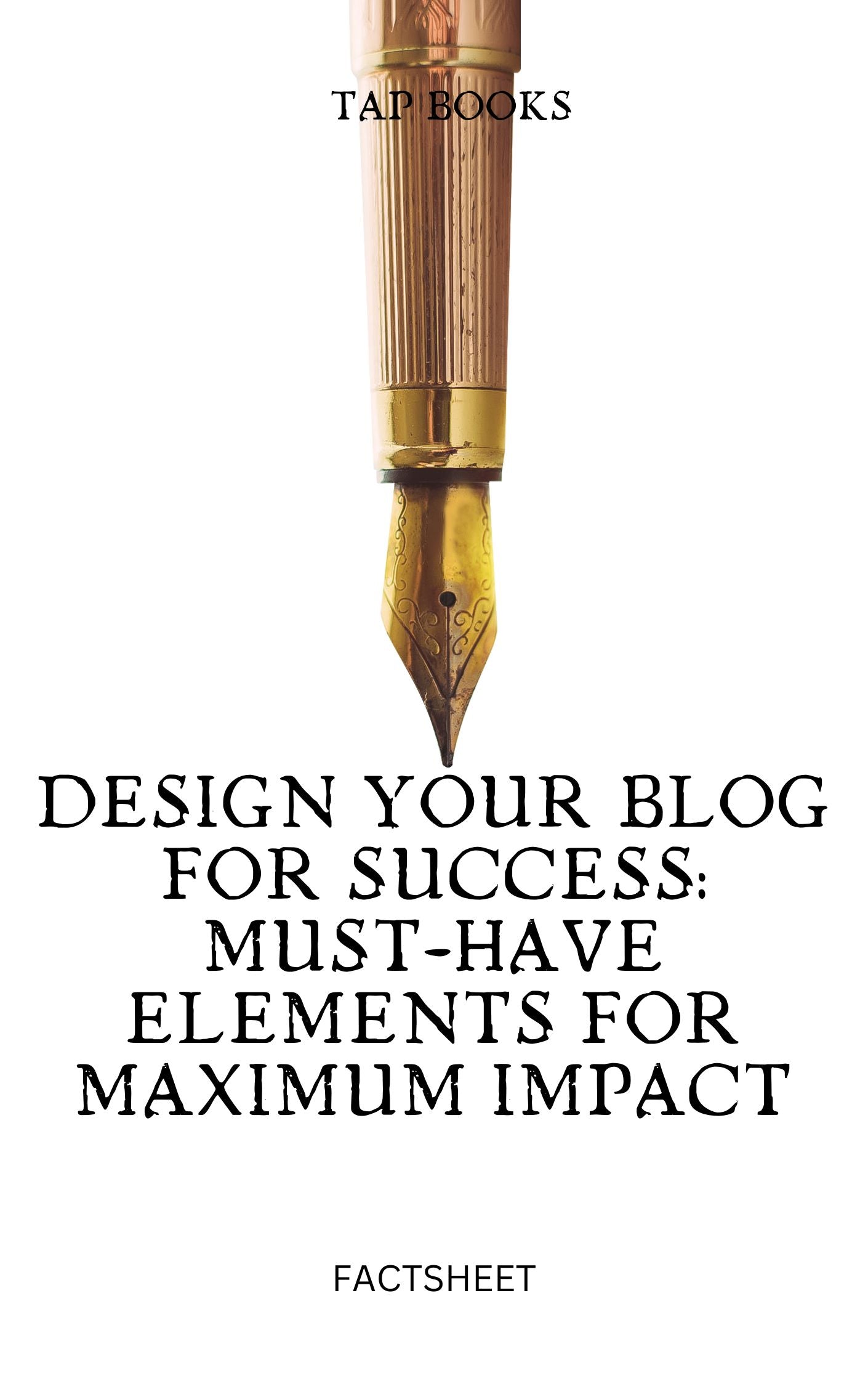 FACT SHEET Design Your Blog for Success: Must-Have Elements for Maximum Impact - Try A Prompt