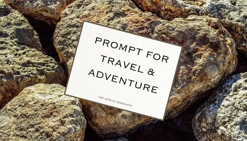 TAP PROMPT FOR TRAVEL & ADVENTURE TRY A PROMPT