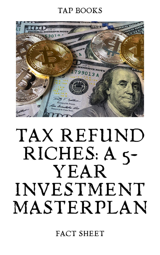FACT SHEET Tax Refund Riches: A 5-Year Investment Masterplan - Try A Prompt