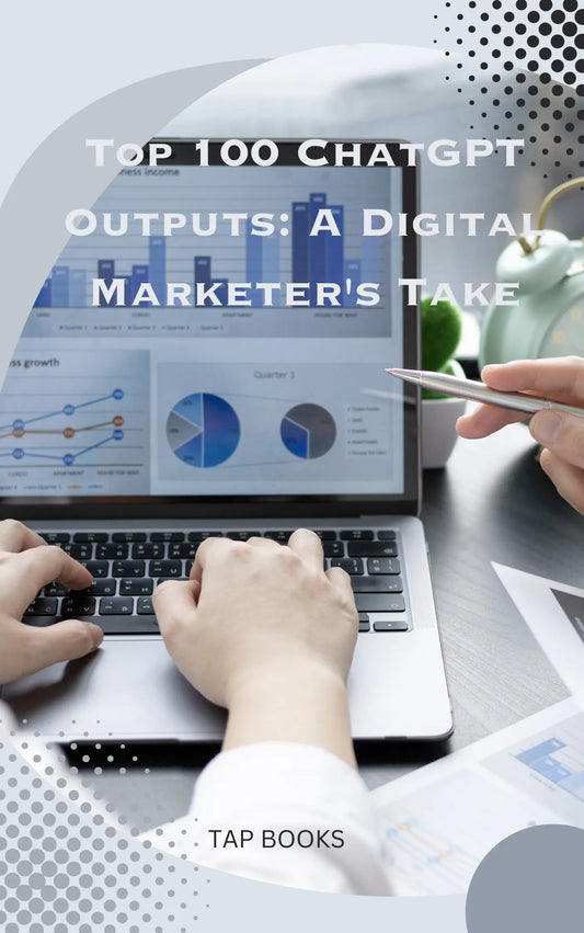 Top 100 ChatGPT Outputs: A Digital Marketer's Take TRY A PROMPT
